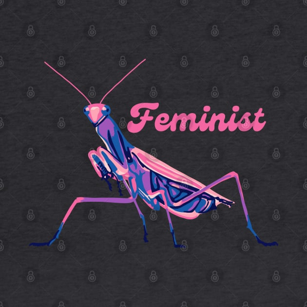 Praying Mantis is a Feminist by Slightly Unhinged